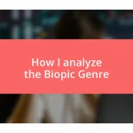 How I analyze the Biopic Genre