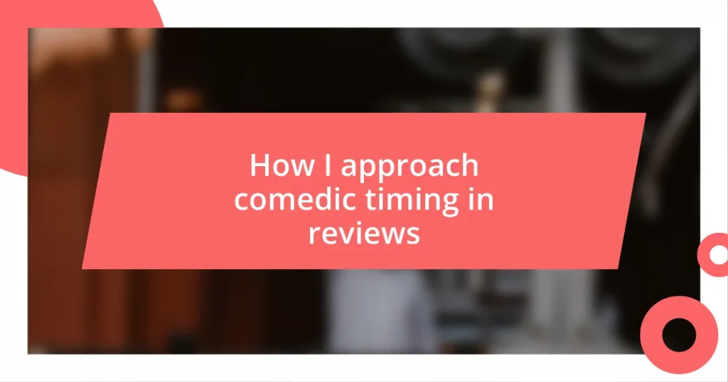 How I approach comedic timing in reviews