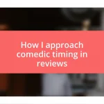 How I approach comedic timing in reviews