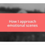 How I approach emotional scenes