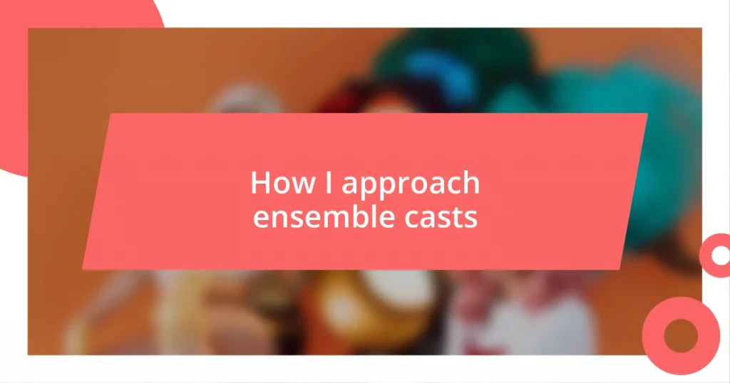 How I approach ensemble casts