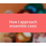 How I approach ensemble casts