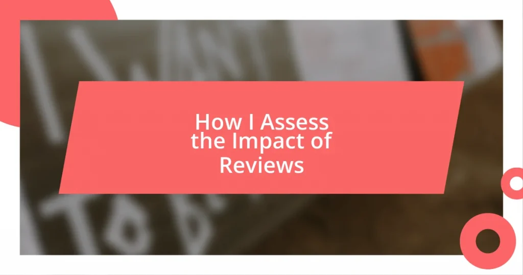 How I Assess the Impact of Reviews