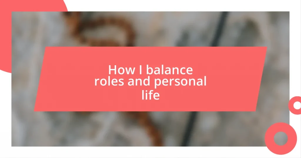 How I balance roles and personal life