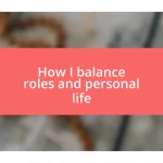 How I balance roles and personal life