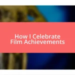 How I Celebrate Film Achievements