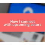 How I connect with upcoming actors