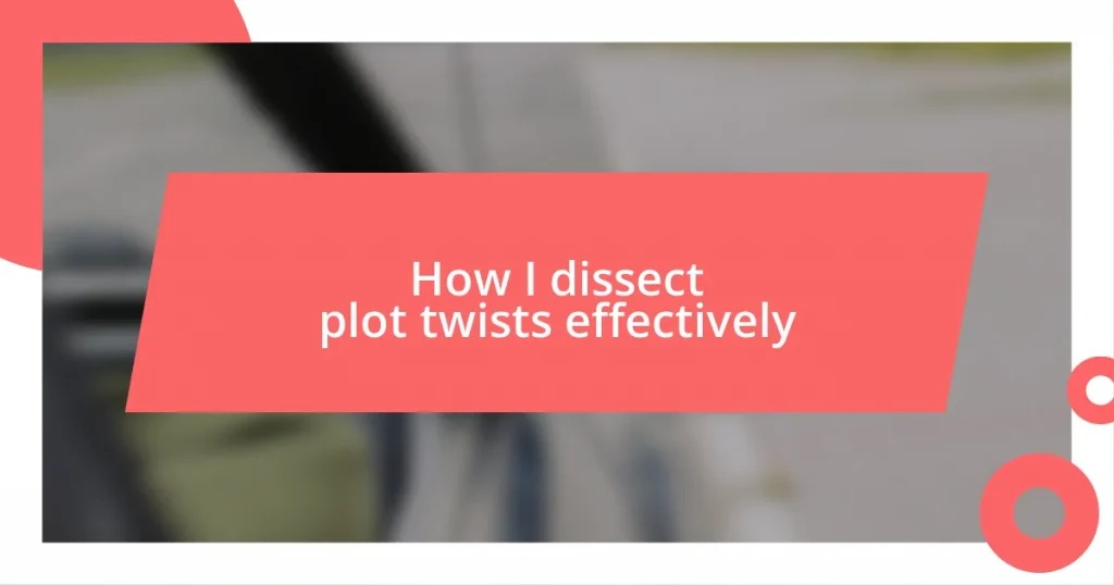 How I dissect plot twists effectively