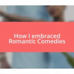 How I embraced Romantic Comedies