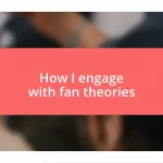 How I engage with fan theories