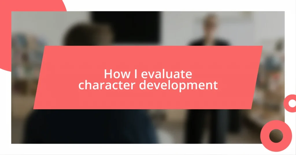 How I evaluate character development