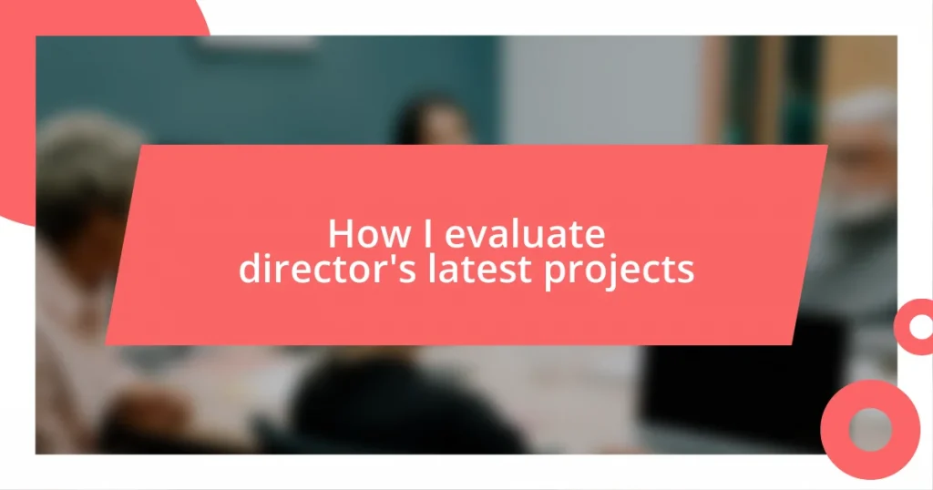 How I evaluate director’s latest projects