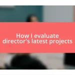 How I evaluate director’s latest projects