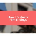 How I Evaluate Film Endings