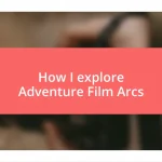 How I explore Adventure Film Arcs