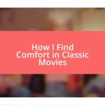 How I Find Comfort in Classic Movies