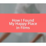 How I Found My Happy Place in Films