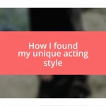 How I found my unique acting style