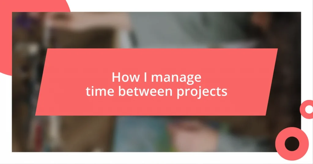 How I manage time between projects