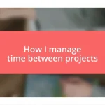 How I manage time between projects