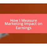 How I Measure Marketing Impact on Earnings