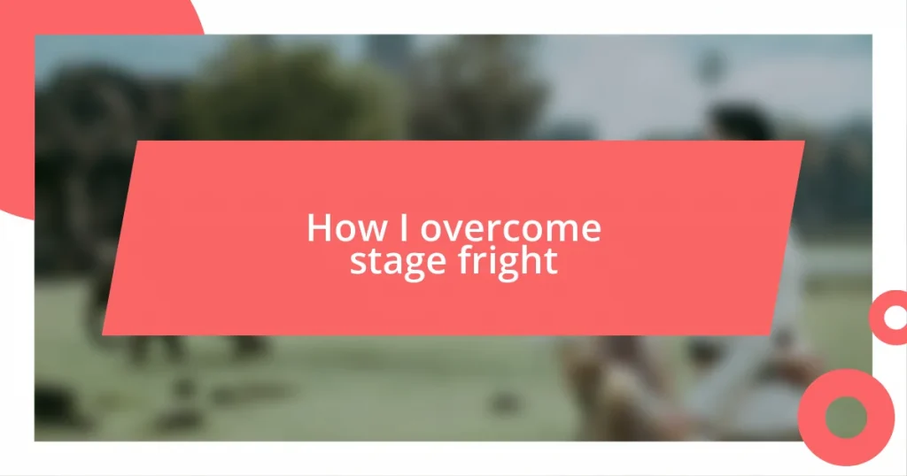 How I overcome stage fright