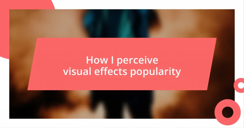 How I perceive visual effects popularity