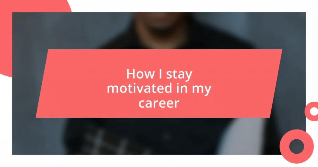 How I stay motivated in my career