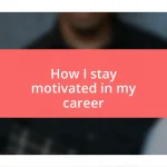 How I stay motivated in my career