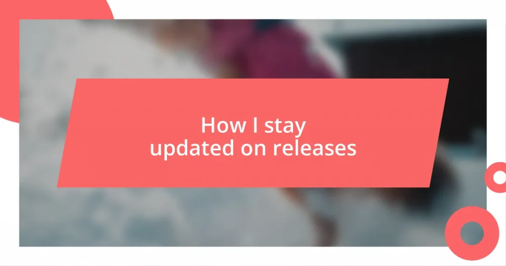 How I stay updated on releases