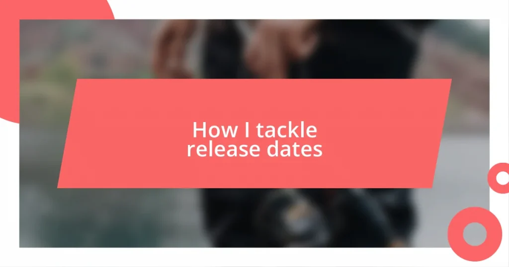 How I tackle release dates