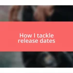 How I tackle release dates