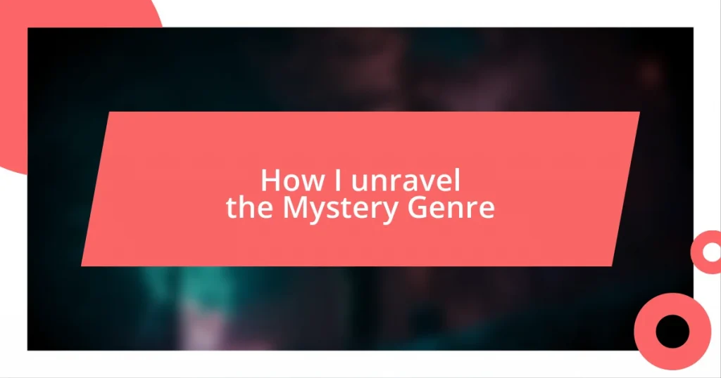 How I unravel the Mystery Genre