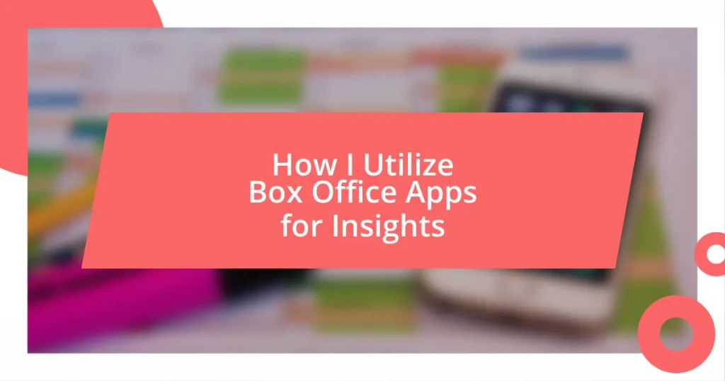 How I Utilize Box Office Apps for Insights