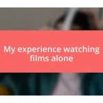 My experience watching films alone