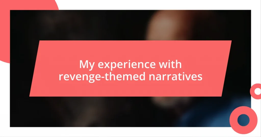 My experience with revenge-themed narratives