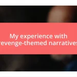 My experience with revenge-themed narratives