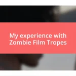 My experience with Zombie Film Tropes