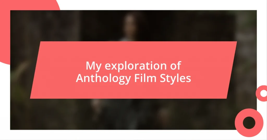 My exploration of Anthology Film Styles