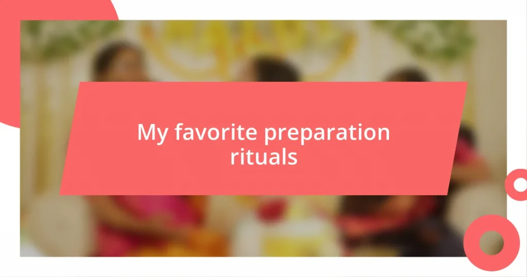 My favorite preparation rituals