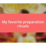 My favorite preparation rituals