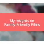 My insights on Family-Friendly Films