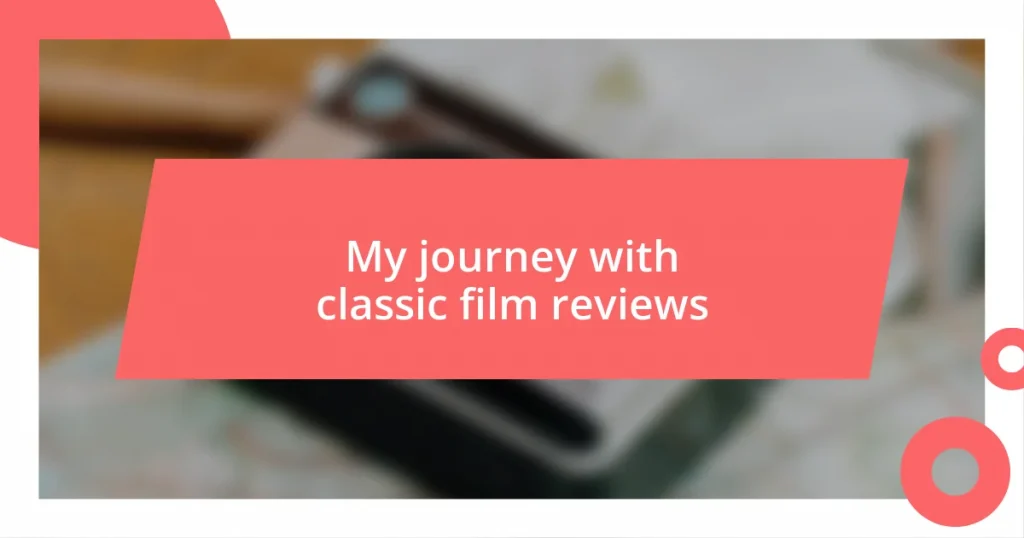 My journey with classic film reviews