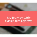 My journey with classic film reviews