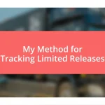 My Method for Tracking Limited Releases