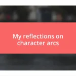 My reflections on character arcs