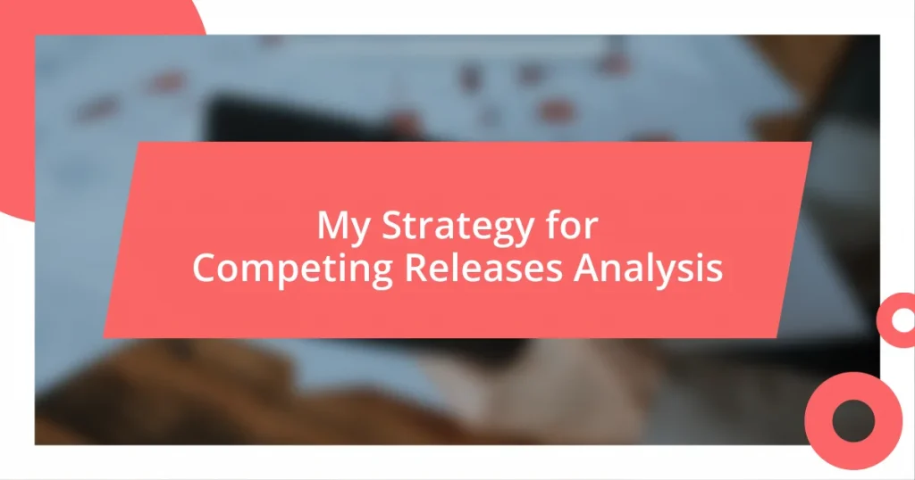 My Strategy for Competing Releases Analysis