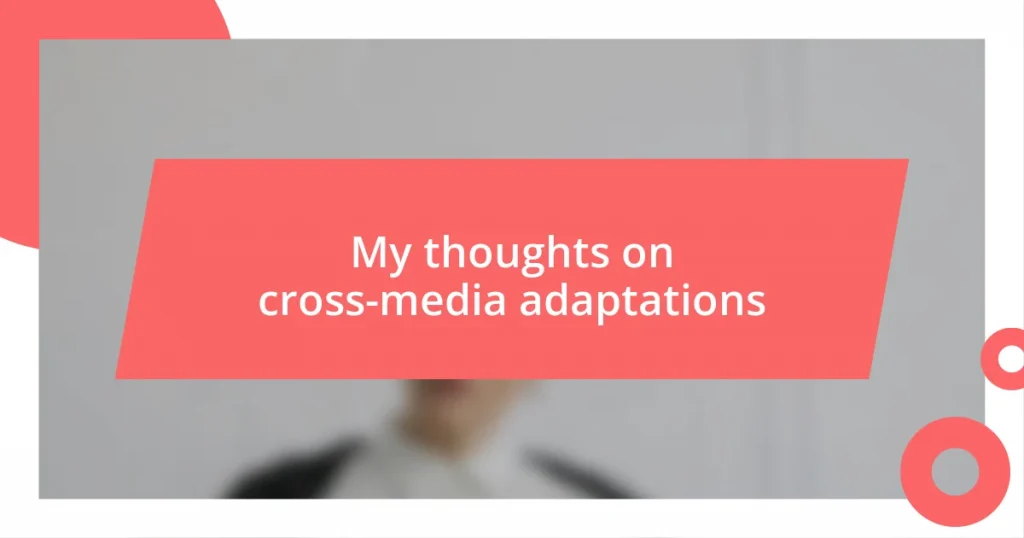 My thoughts on cross-media adaptations