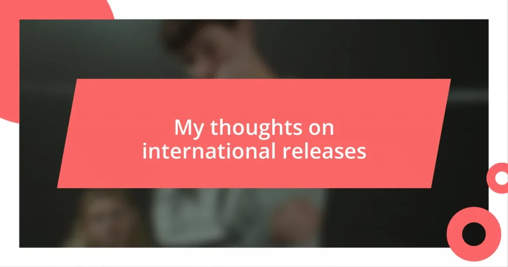 My thoughts on international releases