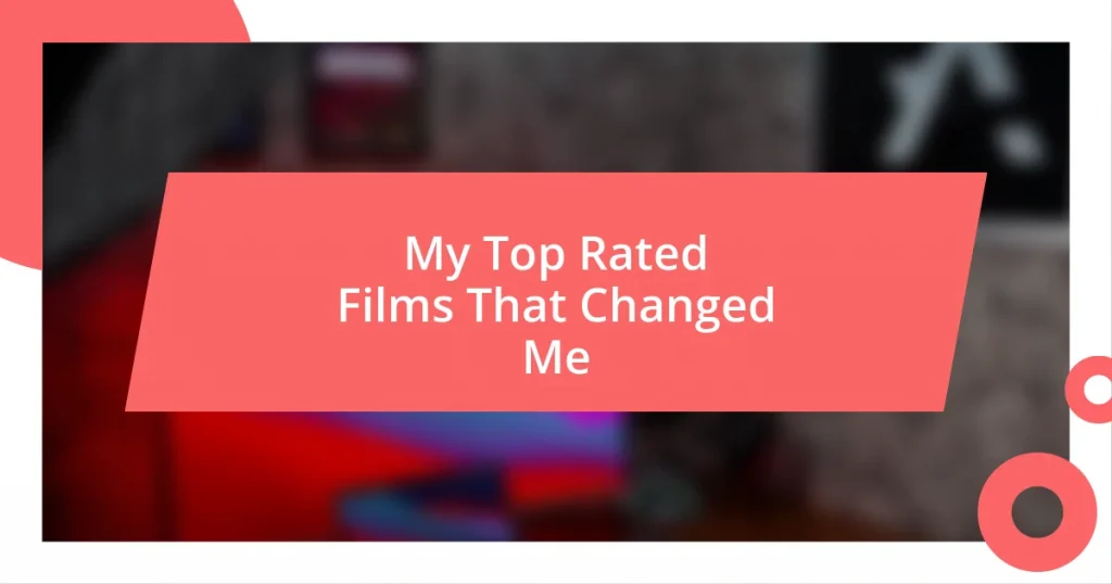 My Top Rated Films That Changed Me